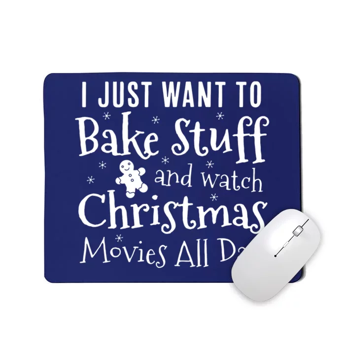 I Just Want To Bake Stuff And Watch Christmas Mousepad