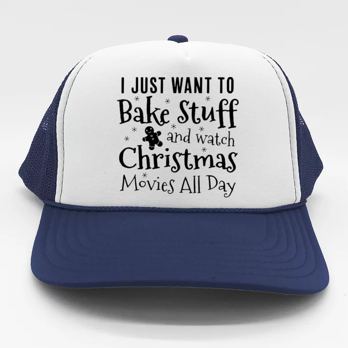 I Just Want To Bake Stuff And Watch Christmas Trucker Hat