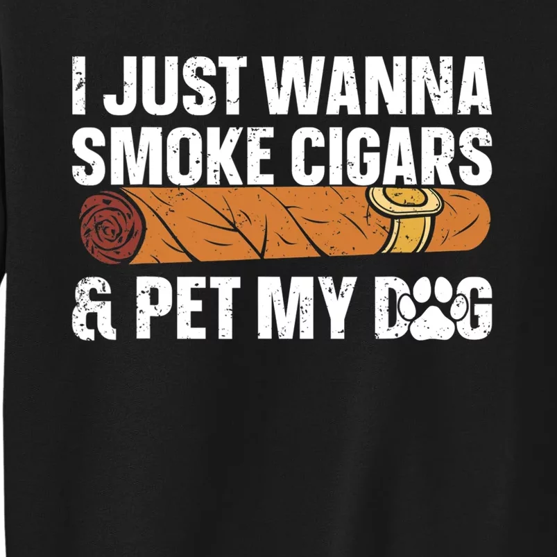 I Just Wanna Smoke Cigars And Pet My Dog Cigar Lounge Tall Sweatshirt