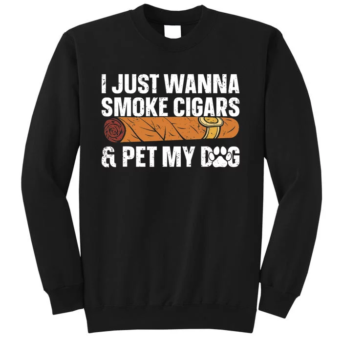 I Just Wanna Smoke Cigars And Pet My Dog Cigar Lounge Tall Sweatshirt