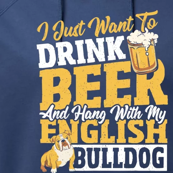 I Just Want To Drink Beer And Hang With My English Bulldog Performance Fleece Hoodie