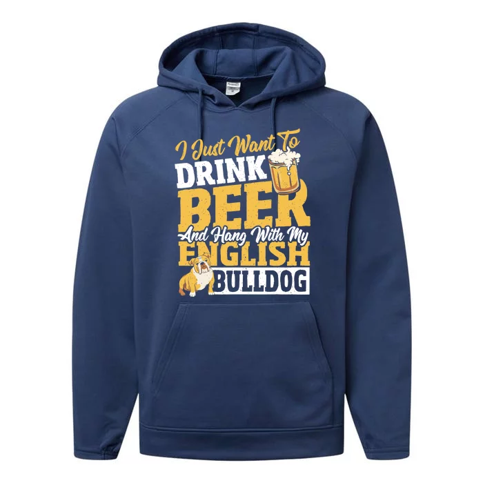 I Just Want To Drink Beer And Hang With My English Bulldog Performance Fleece Hoodie