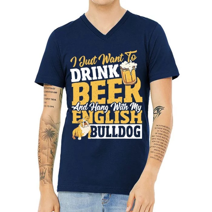 I Just Want To Drink Beer And Hang With My English Bulldog V-Neck T-Shirt