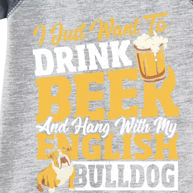 I Just Want To Drink Beer And Hang With My English Bulldog Infant Baby Jersey Bodysuit