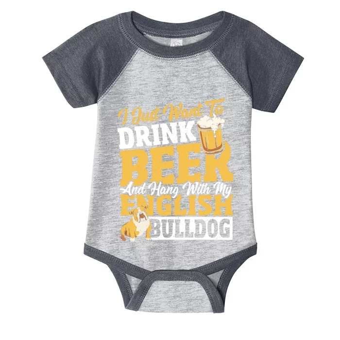 I Just Want To Drink Beer And Hang With My English Bulldog Infant Baby Jersey Bodysuit