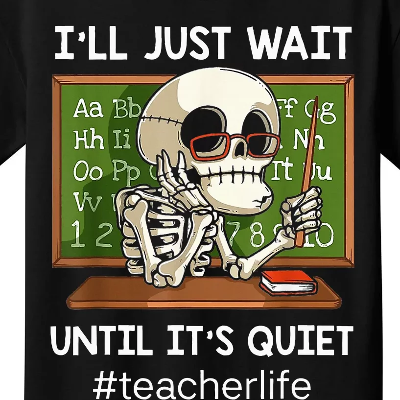 I'll Just Wait Until It's Quiet Funny Sarcastic Teacher Kids T-Shirt