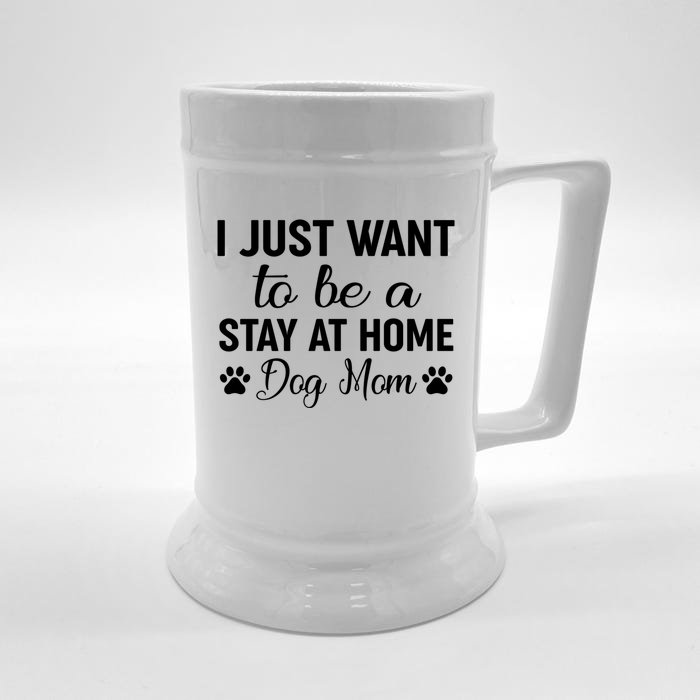 I Just Want To Be A Stay At Home Dog Mom Great Gift Great Gift Front & Back Beer Stein