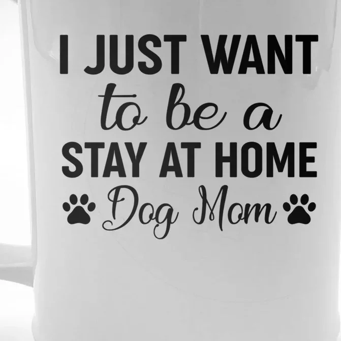 I Just Want To Be A Stay At Home Dog Mom Great Gift Great Gift Front & Back Beer Stein