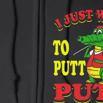 I Just Want To Putt Mini Golf Full Zip Hoodie