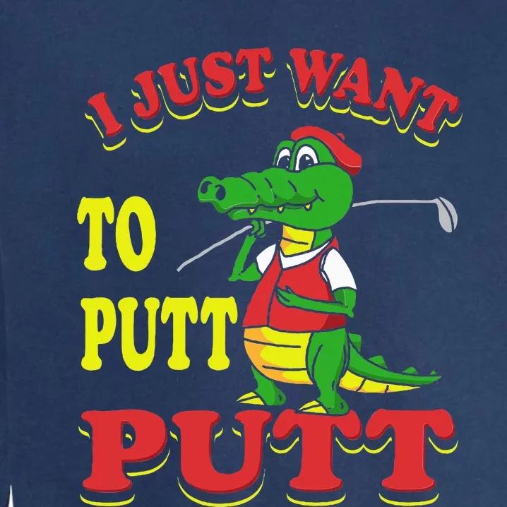 I Just Want To Putt Mini Golf Garment-Dyed Sweatshirt