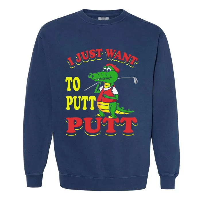 I Just Want To Putt Mini Golf Garment-Dyed Sweatshirt