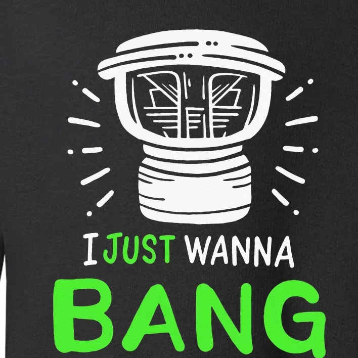 I Just Wanna Bang Car Audio Technician Toddler Sweatshirt