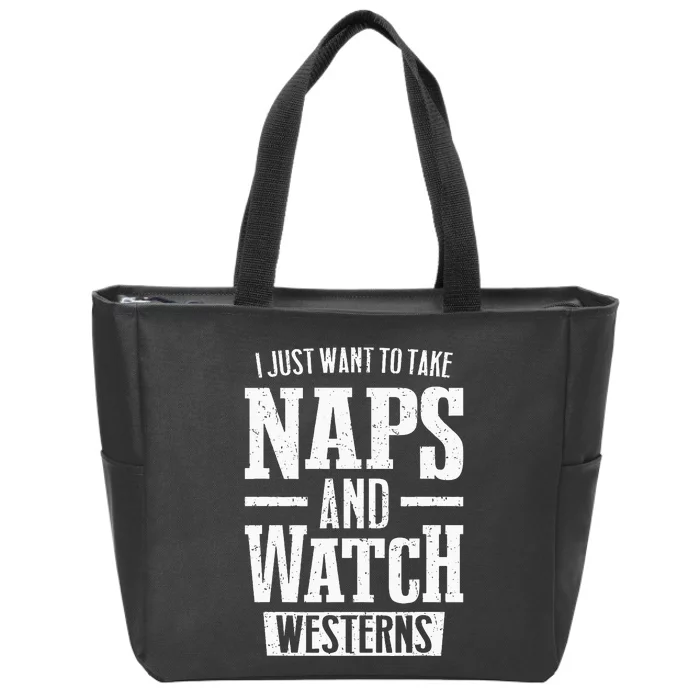 I Just Want To Take Naps And Watch Westerns Zip Tote Bag