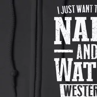 I Just Want To Take Naps And Watch Westerns Full Zip Hoodie