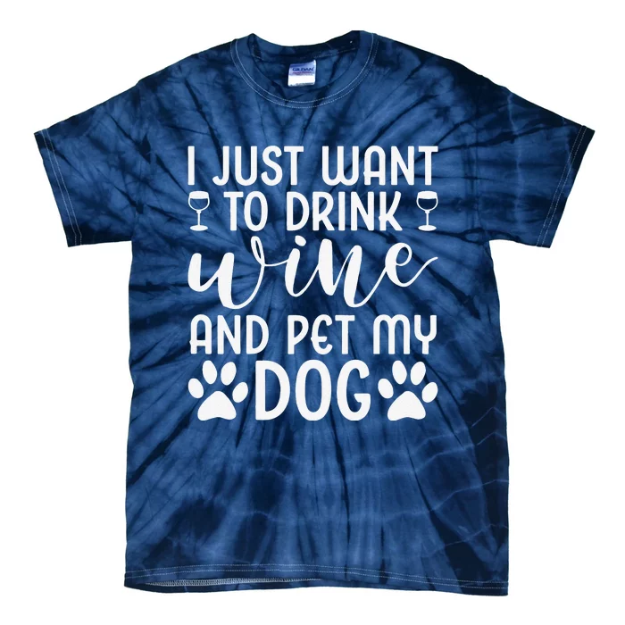 I Just Want To Drink Wine And Pet My Dog Wine Funny Dog Tie-Dye T-Shirt