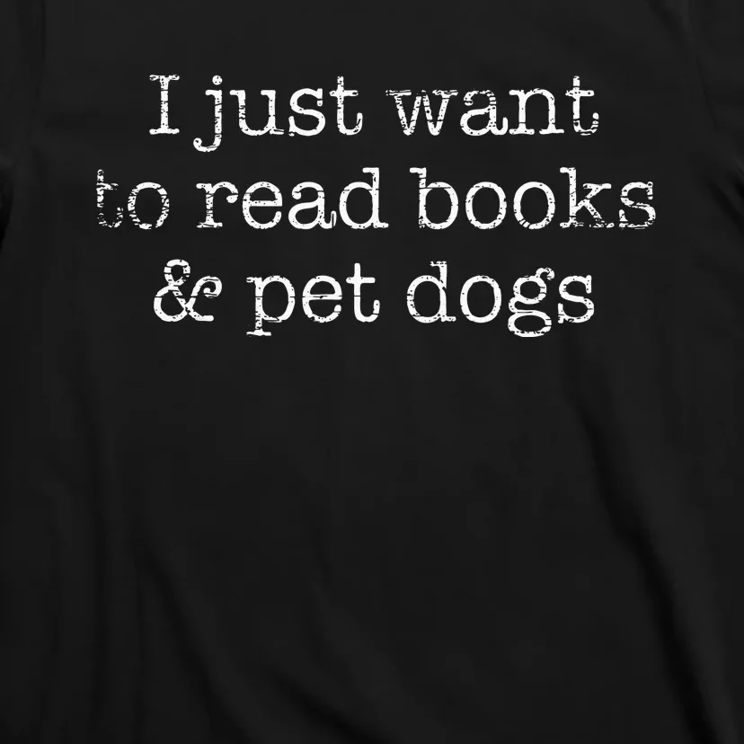 I Just Want To Read Books And Pet Dogs Reading T-Shirt