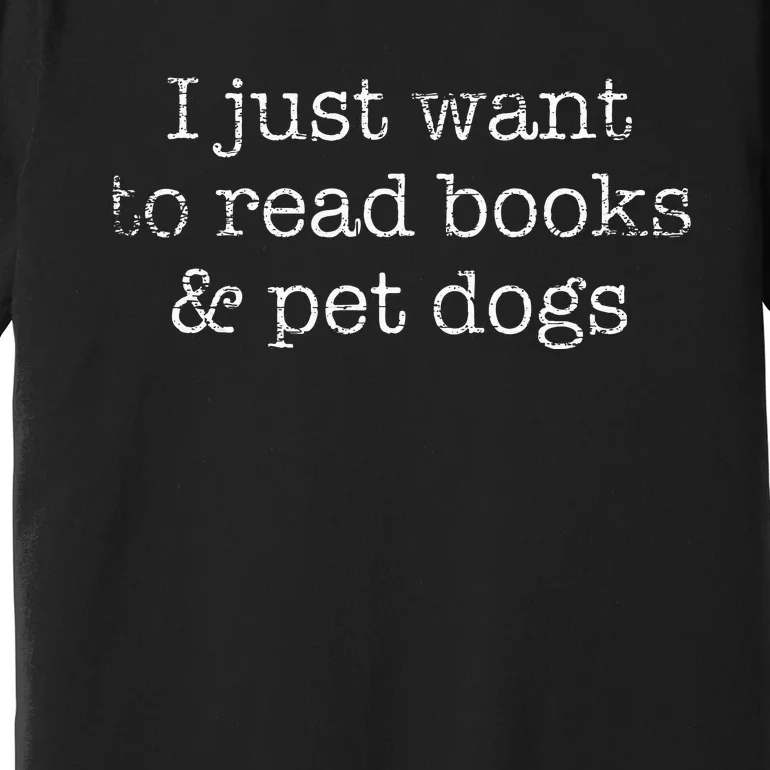 I Just Want To Read Books And Pet Dogs Reading Premium T-Shirt