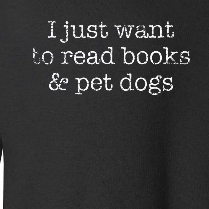 I Just Want To Read Books And Pet Dogs Reading Toddler Sweatshirt