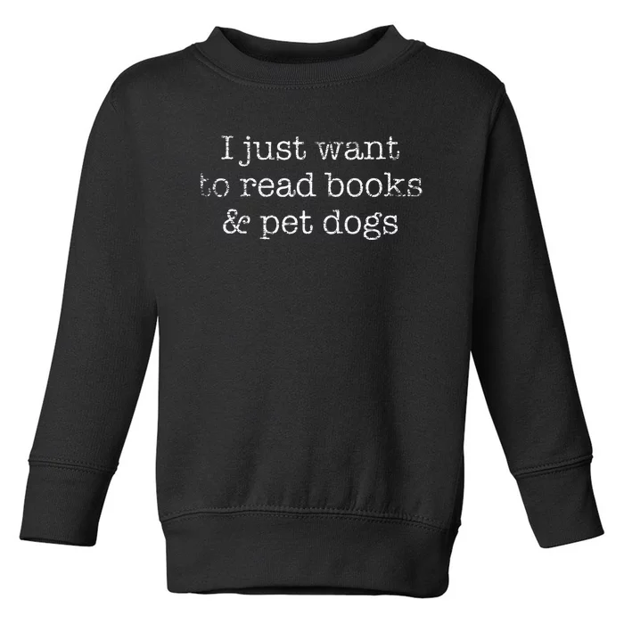 I Just Want To Read Books And Pet Dogs Reading Toddler Sweatshirt