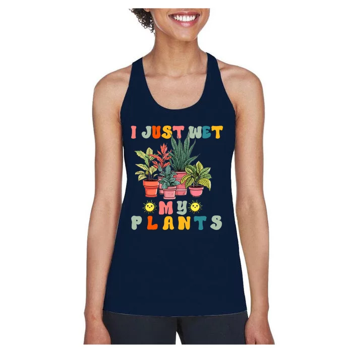 I Just Wet My Plants Funny Gardener Gardening Lover Wo Women's Racerback Tank