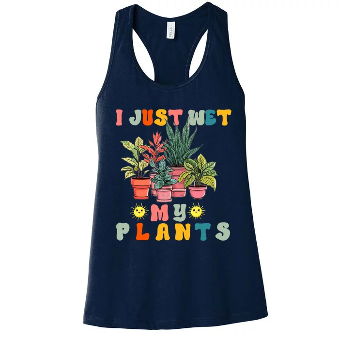 I Just Wet My Plants Funny Gardener Gardening Lover Wo Women's Racerback Tank