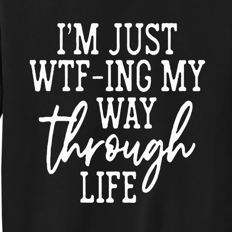 Im Just WTF Ing My Way Through Life Sweatshirt