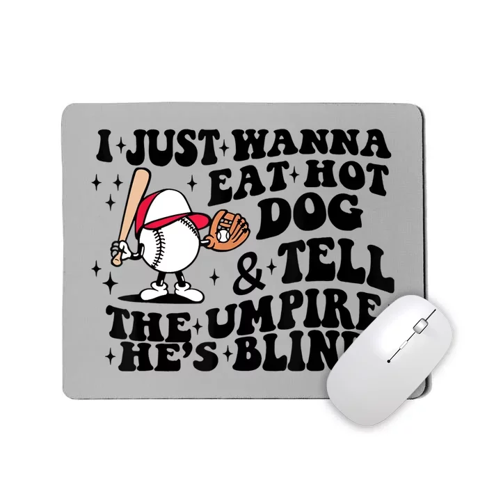 I Just Wanna Eat Hot Dogs & Tell The Umpire He's Blind Mousepad