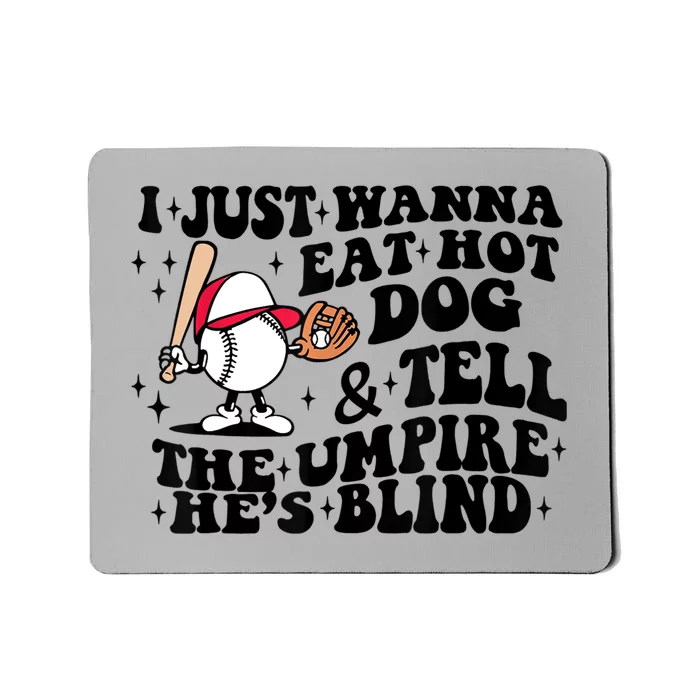 I Just Wanna Eat Hot Dogs & Tell The Umpire He's Blind Mousepad