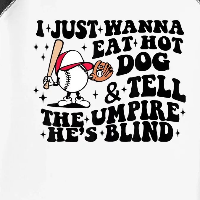 I Just Wanna Eat Hot Dogs & Tell The Umpire He's Blind Infant Baby Jersey Bodysuit