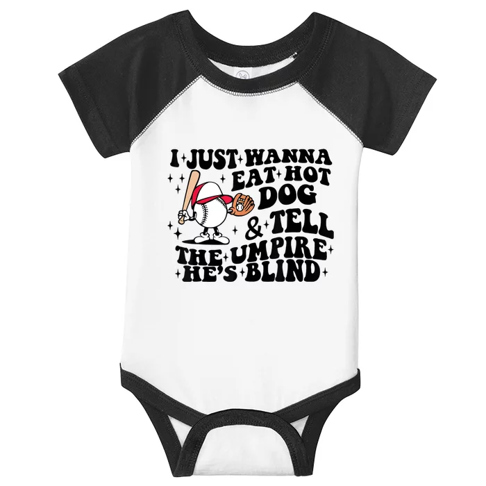 I Just Wanna Eat Hot Dogs & Tell The Umpire He's Blind Infant Baby Jersey Bodysuit