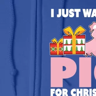 I Just Want A Pig For Christmas Cute Pig Christmas Cute Gift Full Zip Hoodie