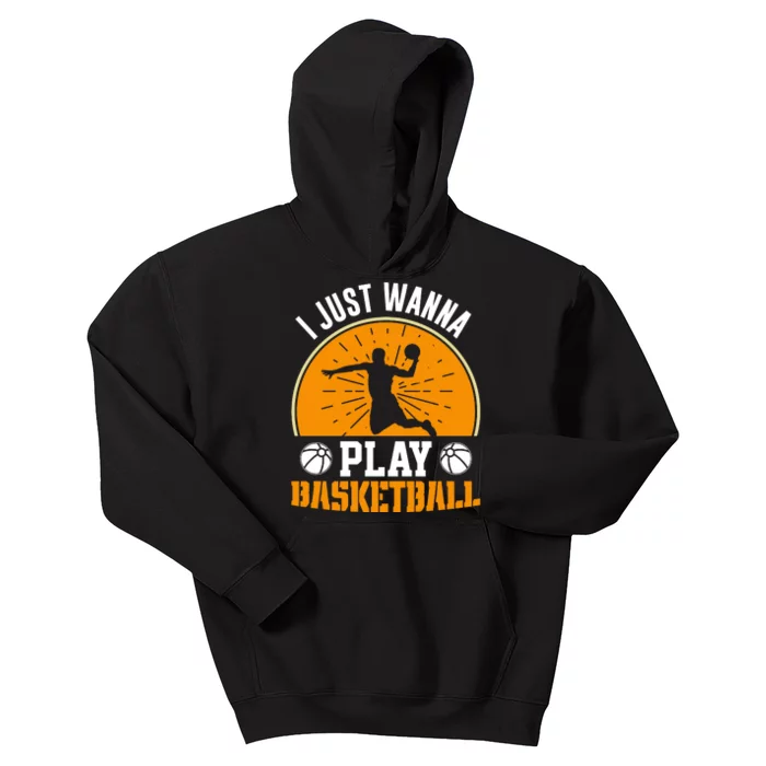 I Just Wanna Play Basketball For Team Sport Bball Kids Hoodie