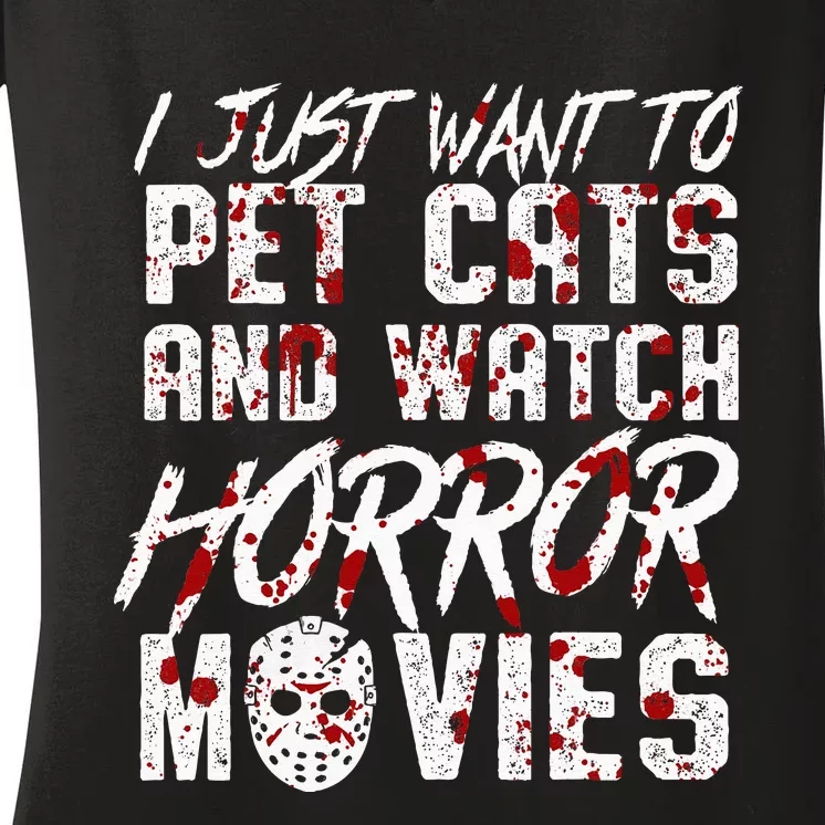 I Just Want To Pet Cats And Watch Horror Movies Halloween Women's V-Neck T-Shirt