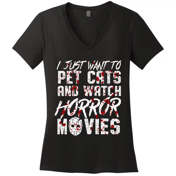 I Just Want To Pet Cats And Watch Horror Movies Halloween Women's V-Neck T-Shirt