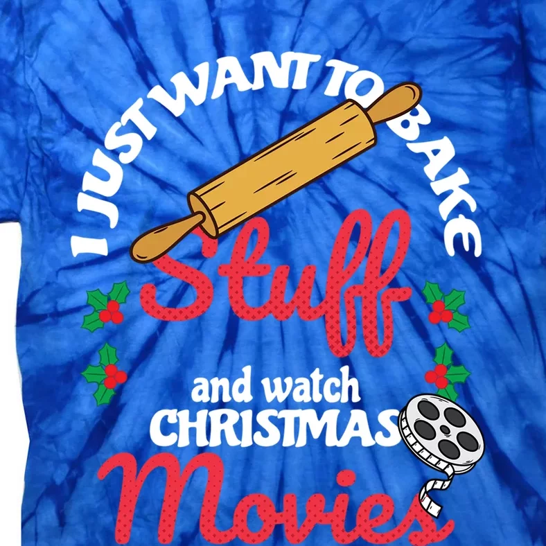 I Just Want To Bake Stuff And Watch Xmas Movies Cute Gift Tie-Dye T-Shirt