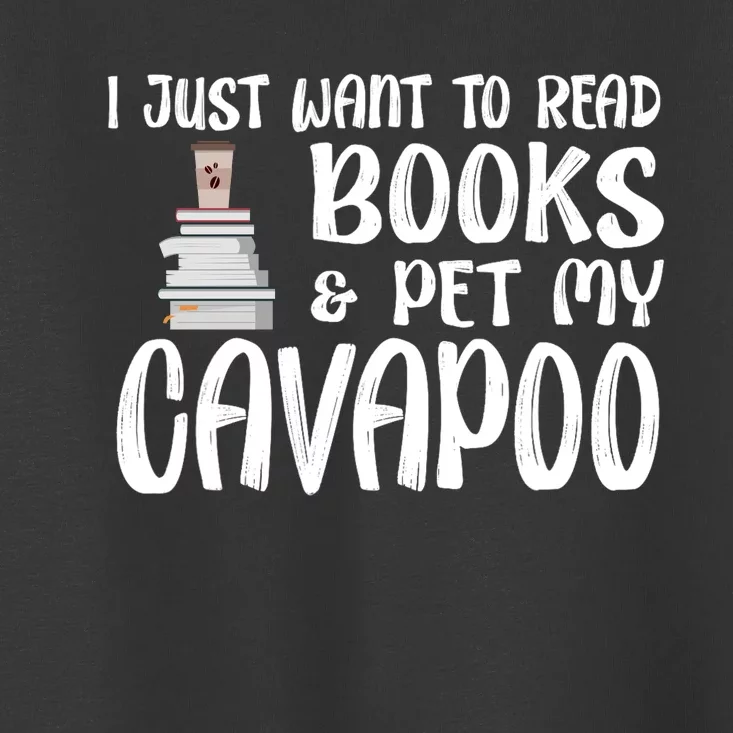 I Just Want To Read Books And Pet My Cavapoo Toddler T-Shirt