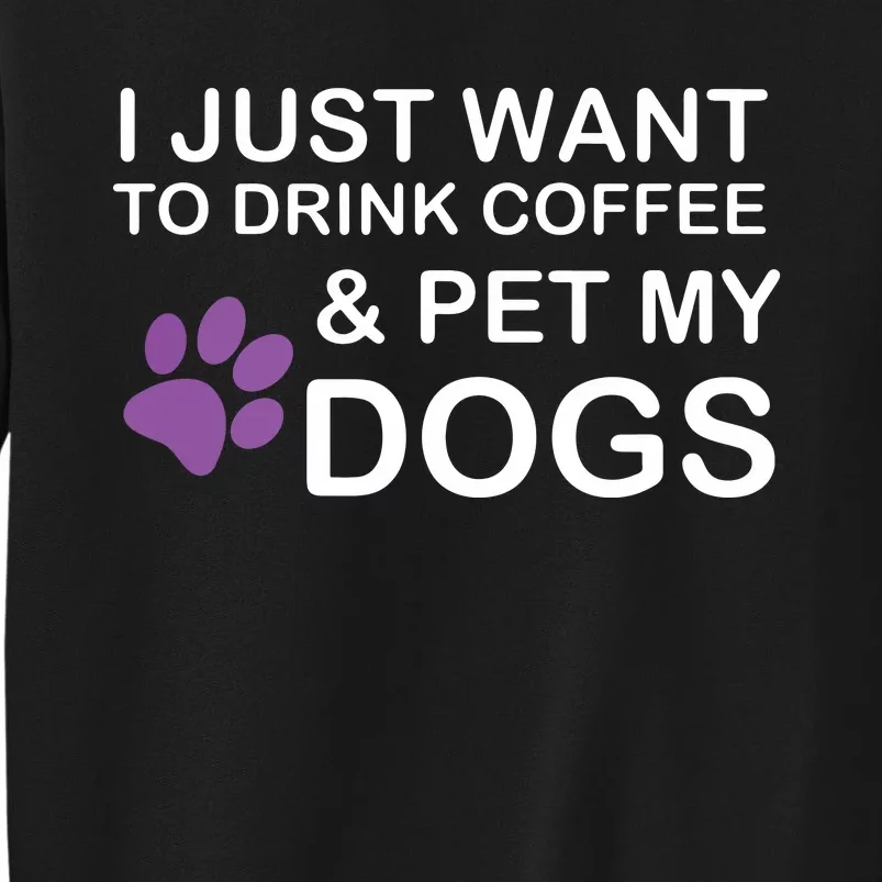 I Just Want To Drink Coffee And Pet My Dog Sweatshirt