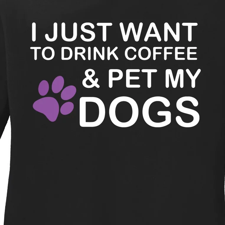 I Just Want To Drink Coffee And Pet My Dog Ladies Long Sleeve Shirt