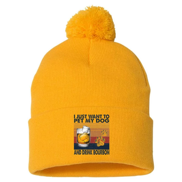 I Just Want To Pet My Dog And Drink Bourbon Animal Lover Pom Pom 12in Knit Beanie