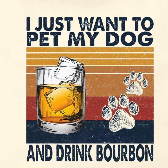 I Just Want To Pet My Dog And Drink Bourbon Animal Lover Zip Tote Bag