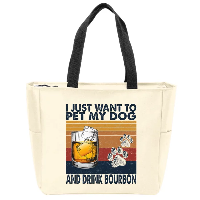 I Just Want To Pet My Dog And Drink Bourbon Animal Lover Zip Tote Bag