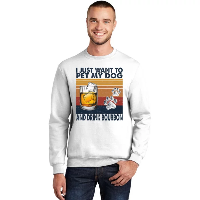 I Just Want To Pet My Dog And Drink Bourbon Animal Lover Sweatshirt