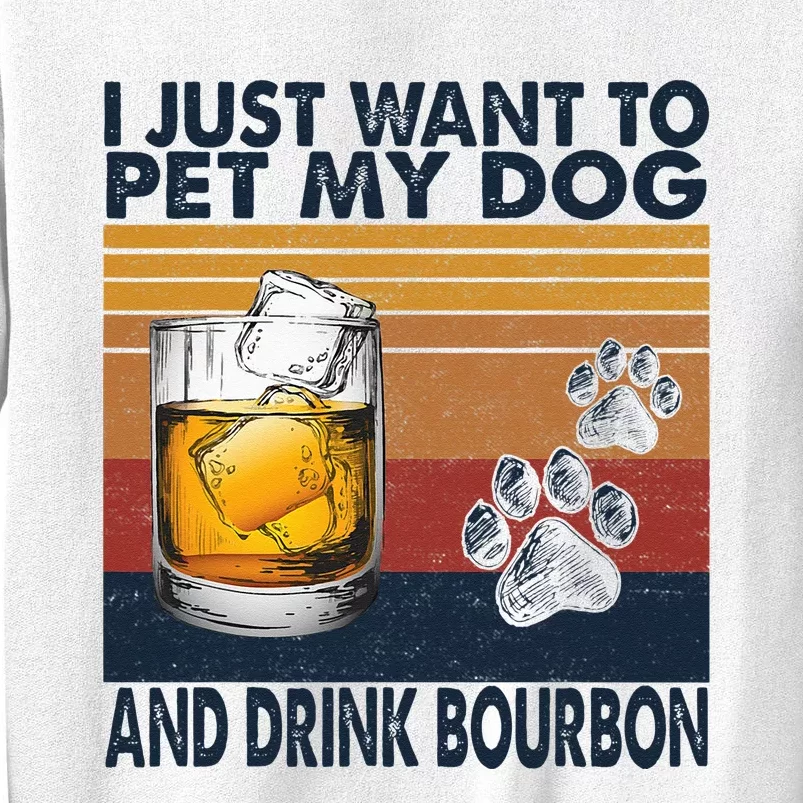 I Just Want To Pet My Dog And Drink Bourbon Animal Lover Sweatshirt