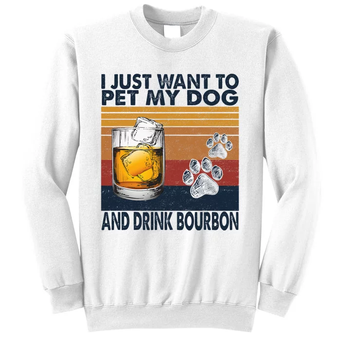 I Just Want To Pet My Dog And Drink Bourbon Animal Lover Sweatshirt