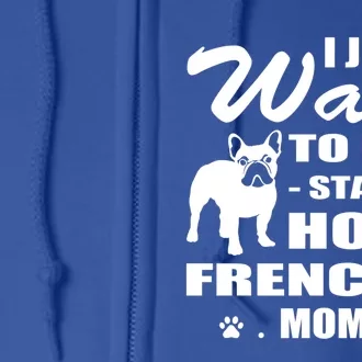 I Just Want Stay At Home Frenchie Mom Christmas Gift Full Zip Hoodie