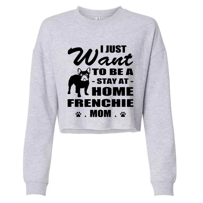 I Just Want Stay At Home Frenchie Mom Christmas Gift Cropped Pullover Crew