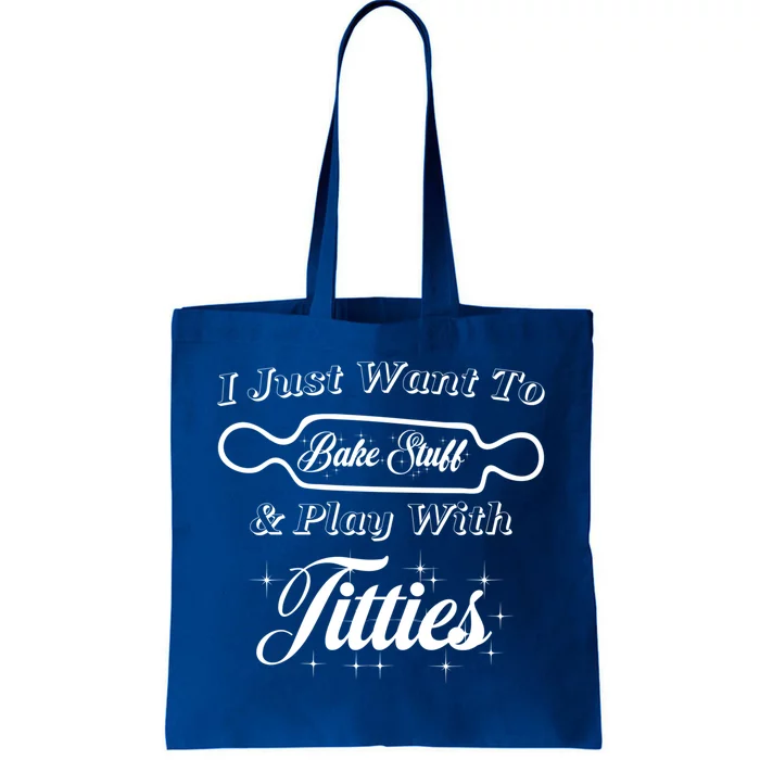 I Just Want To Bake Stuff And Play With Titties Funny Xmas Gift Tote Bag