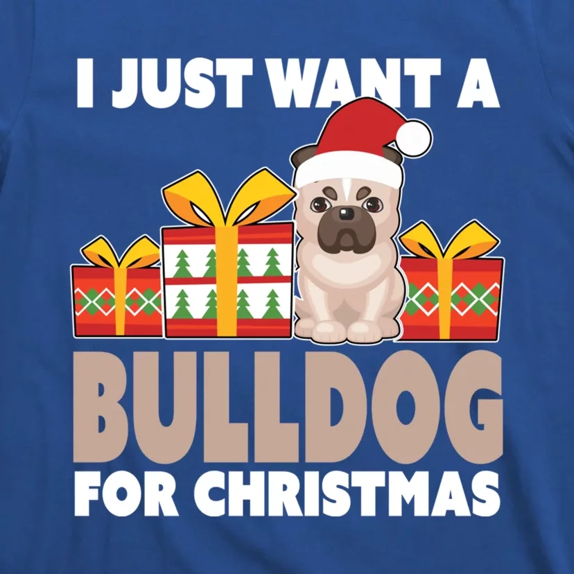 I Just Want A Bulldog For Christmas Cute Christmas Bulldog Cute Gift T-Shirt