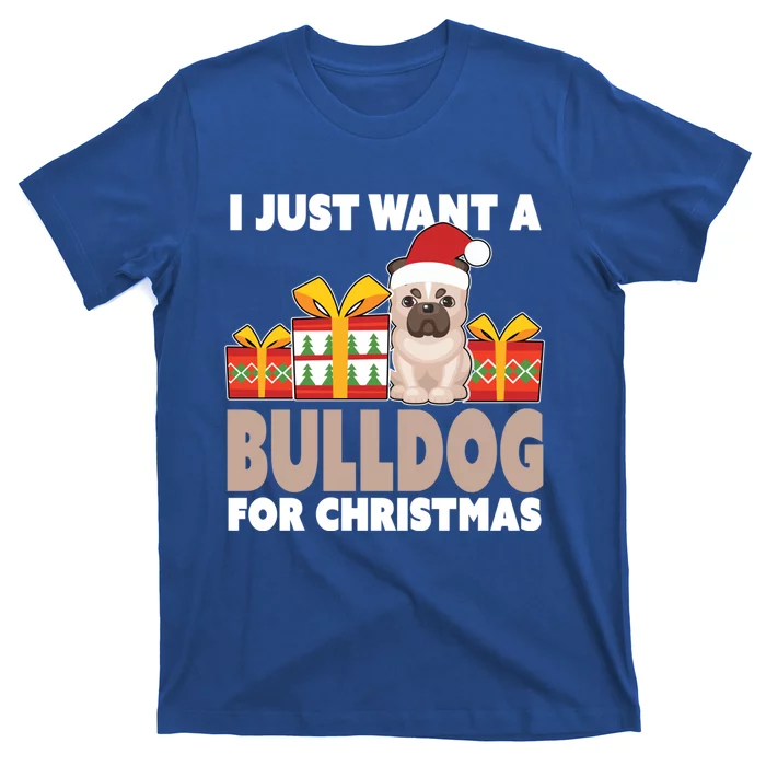 I Just Want A Bulldog For Christmas Cute Christmas Bulldog Cute Gift T-Shirt