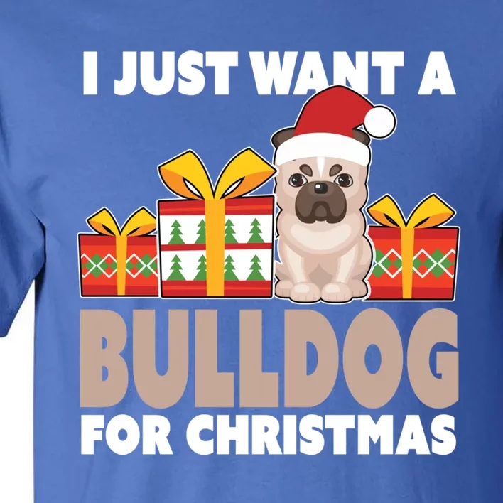 I Just Want A Bulldog For Christmas Cute Christmas Bulldog Cute Gift Tall T-Shirt